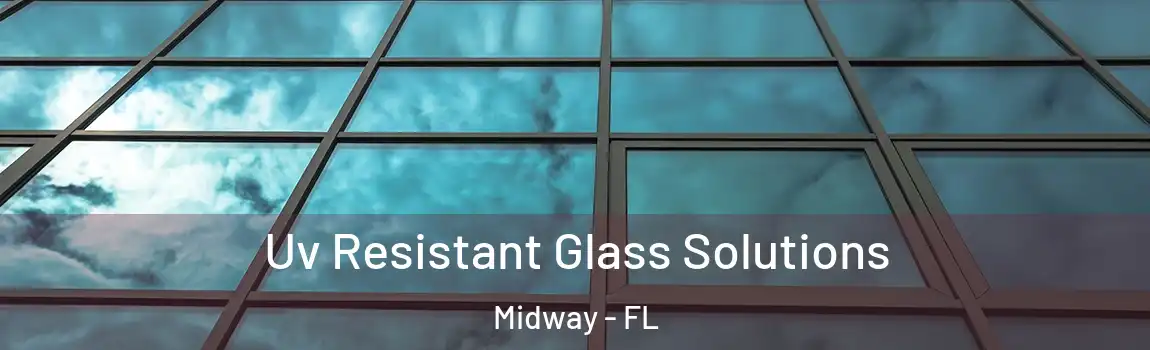  Uv Resistant Glass Solutions Midway - FL