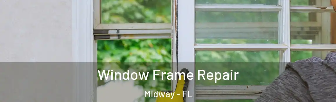 Window Frame Repair Midway - FL