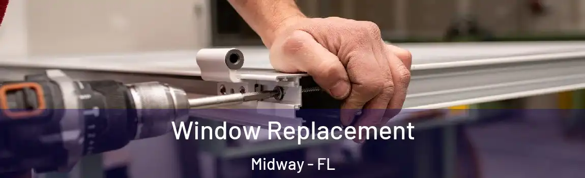 Window Replacement Midway - FL